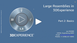 Large Assemblies in the 3DEXPERIENCE Platform Video Series – Part 2: Basics & Best Practices