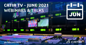 Discover all CATIA TV Webinars & Talks in June 2021