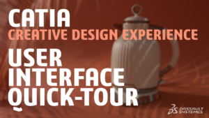 New! CATIA Creative Design Experience: 1. User Interface Quick-Tour
