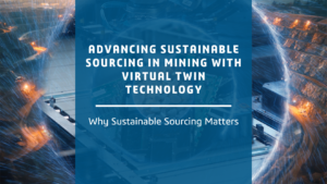 Advancing Sustainable Sourcing in Mining with Virtual Twin Technology